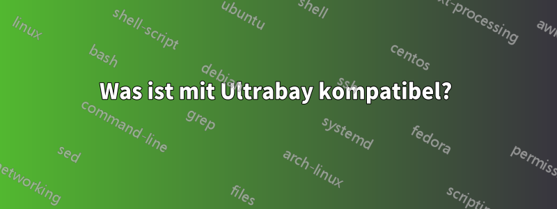 Was ist mit Ultrabay kompatibel?