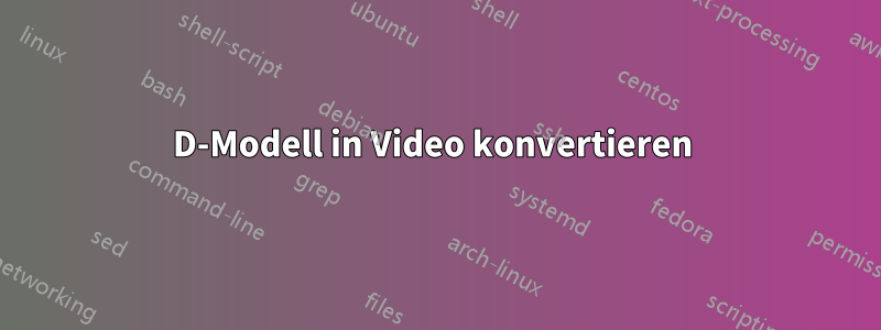 3D-Modell in Video konvertieren 