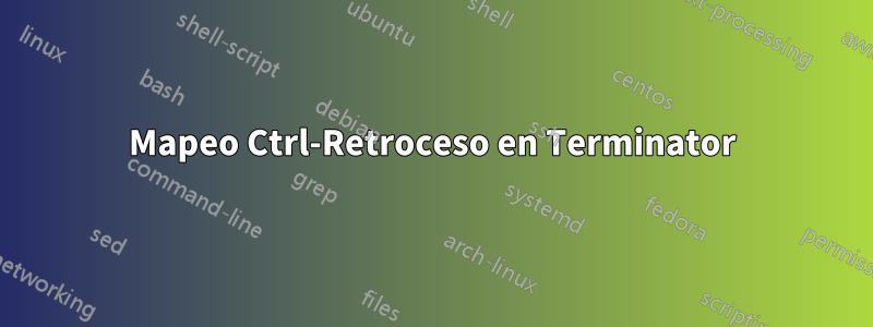 Mapeo Ctrl-Retroceso en Terminator