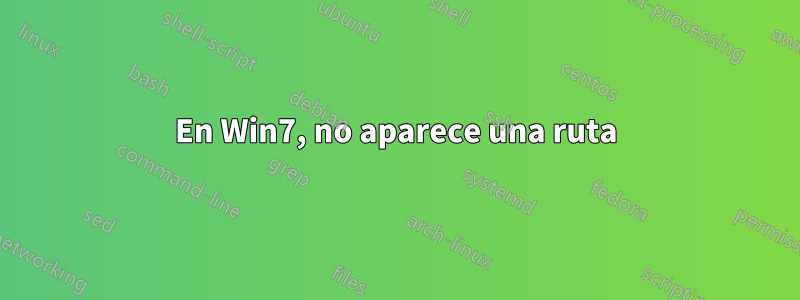 En Win7, no aparece una ruta