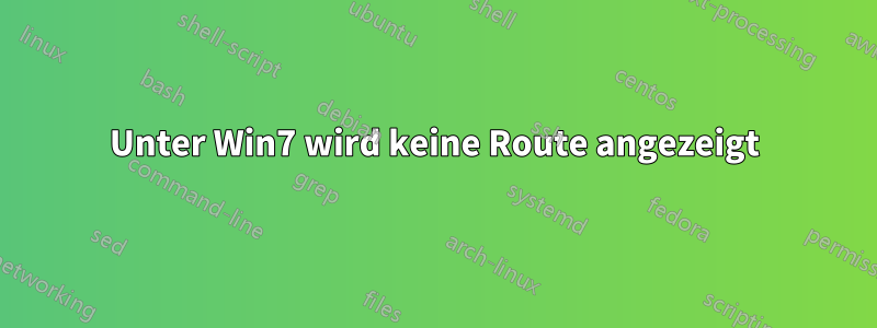 Unter Win7 wird keine Route angezeigt
