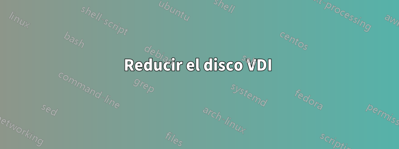 Reducir el disco VDI