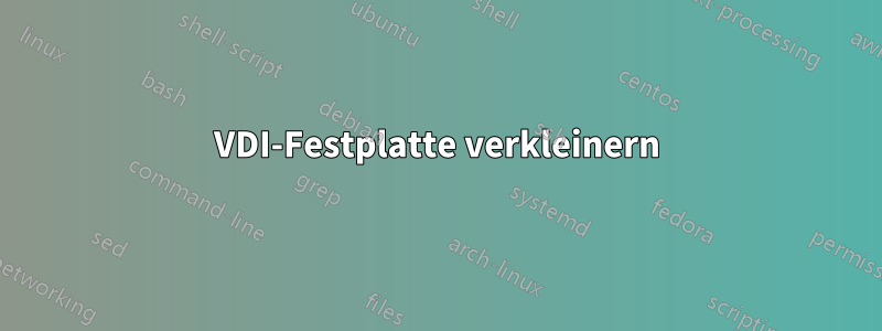 VDI-Festplatte verkleinern