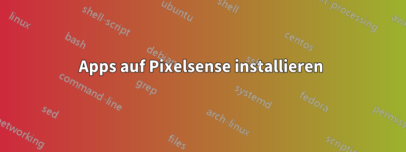 Apps auf Pixelsense installieren
