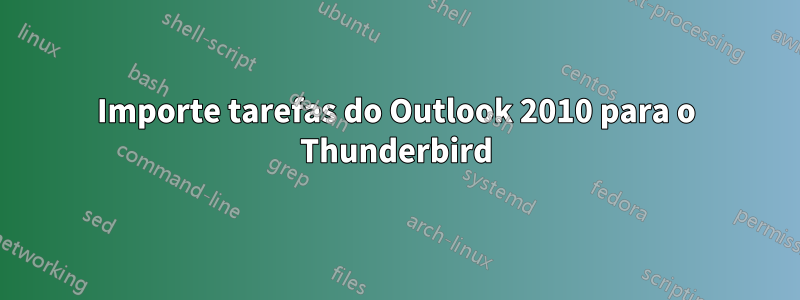 Importe tarefas do Outlook 2010 para o Thunderbird