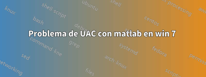 Problema de UAC con matlab en win 7