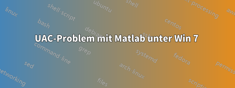 UAC-Problem mit Matlab unter Win 7