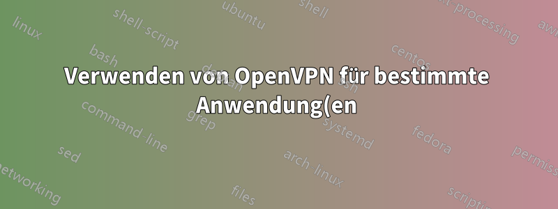 Verwenden von OpenVPN für bestimmte Anwendung(en)