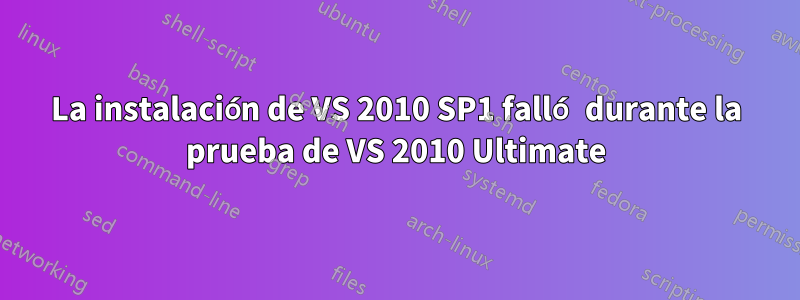 La instalación de VS 2010 SP1 falló durante la prueba de VS 2010 Ultimate