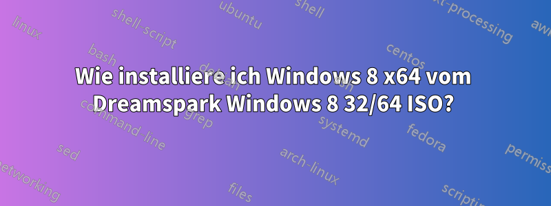 Wie installiere ich Windows 8 x64 vom Dreamspark Windows 8 32/64 ISO?