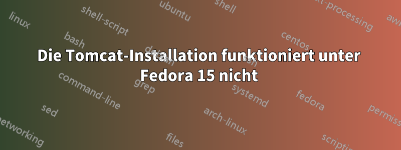 Die Tomcat-Installation funktioniert unter Fedora 15 nicht