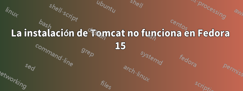 La instalación de Tomcat no funciona en Fedora 15