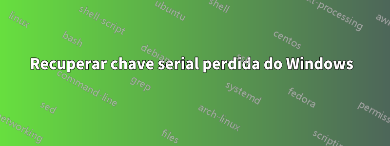 Recuperar chave serial perdida do Windows 