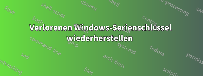 Verlorenen Windows-Serienschlüssel wiederherstellen 