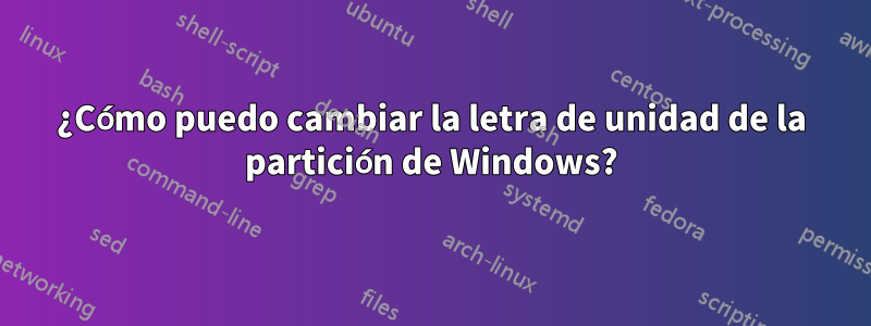 ¿Cómo puedo cambiar la letra de unidad de la partición de Windows?
