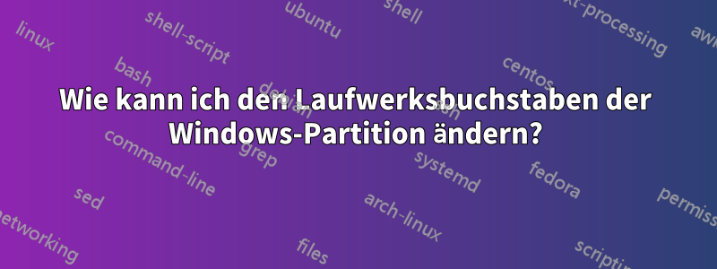 Wie kann ich den Laufwerksbuchstaben der Windows-Partition ändern?