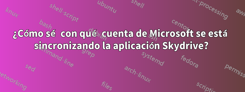 ¿Cómo sé con qué cuenta de Microsoft se está sincronizando la aplicación Skydrive?