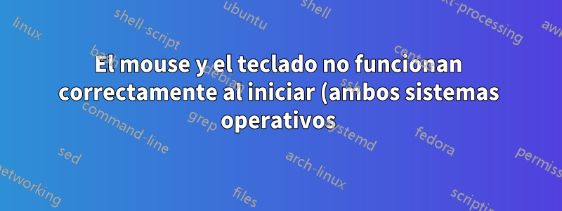 El mouse y el teclado no funcionan correctamente al iniciar (ambos sistemas operativos)