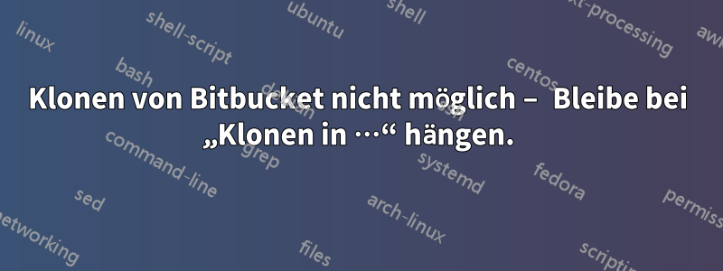 Klonen von Bitbucket nicht möglich – Bleibe bei „Klonen in …“ hängen.