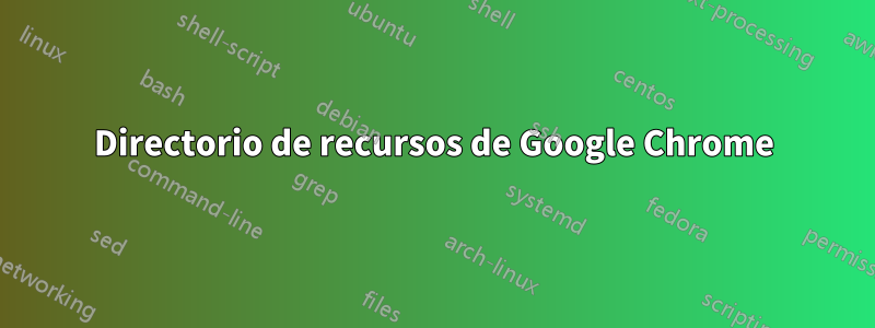 Directorio de recursos de Google Chrome