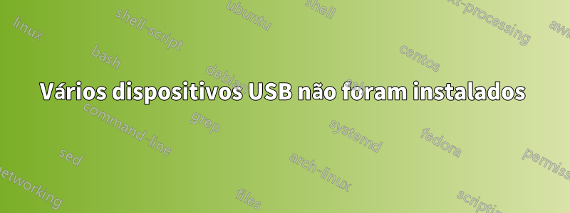 Vários dispositivos USB não foram instalados