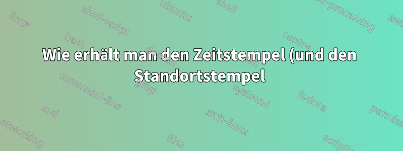 Wie erhält man den Zeitstempel (und den Standortstempel) mit einem Tastendruck?