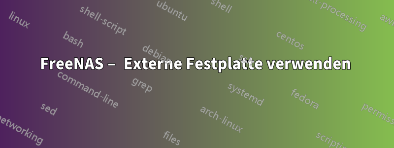 FreeNAS – Externe Festplatte verwenden