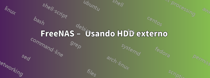 FreeNAS – Usando HDD externo