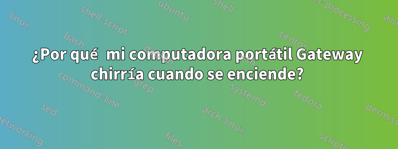 ¿Por qué mi computadora portátil Gateway chirría cuando se enciende?