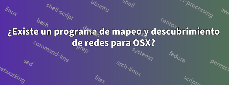 ¿Existe un programa de mapeo y descubrimiento de redes para OSX?