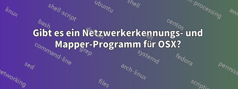 Gibt es ein Netzwerkerkennungs- und Mapper-Programm für OSX?