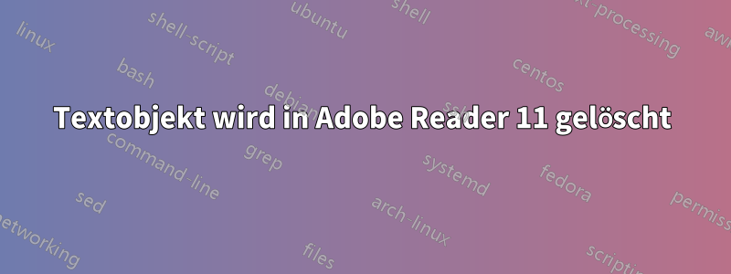 Textobjekt wird in Adobe Reader 11 gelöscht