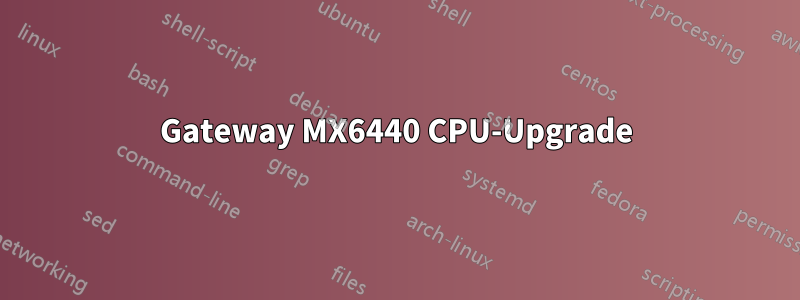 Gateway MX6440 CPU-Upgrade