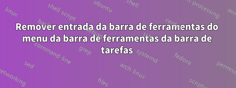 Remover entrada da barra de ferramentas do menu da barra de ferramentas da barra de tarefas