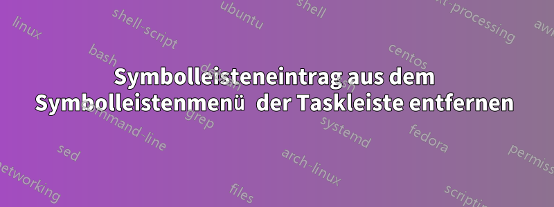 Symbolleisteneintrag aus dem Symbolleistenmenü der Taskleiste entfernen