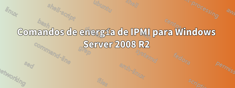 Comandos de energía de IPMI para Windows Server 2008 R2