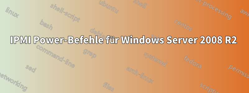 IPMI Power-Befehle für Windows Server 2008 R2