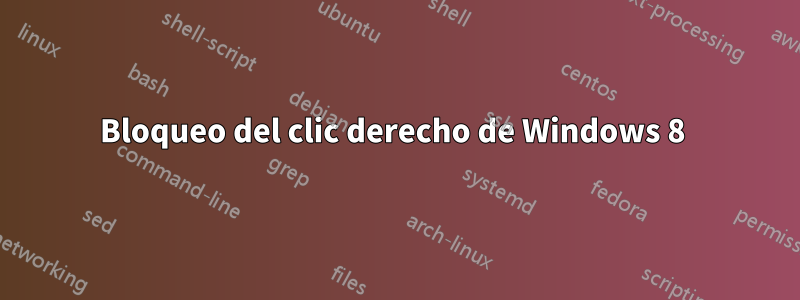 Bloqueo del clic derecho de Windows 8 