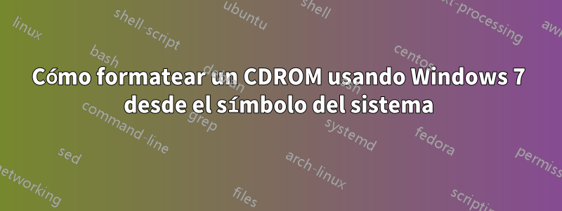 Cómo formatear un CDROM usando Windows 7 desde el símbolo del sistema