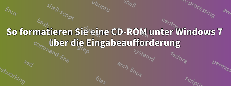 So formatieren Sie eine CD-ROM unter Windows 7 über die Eingabeaufforderung