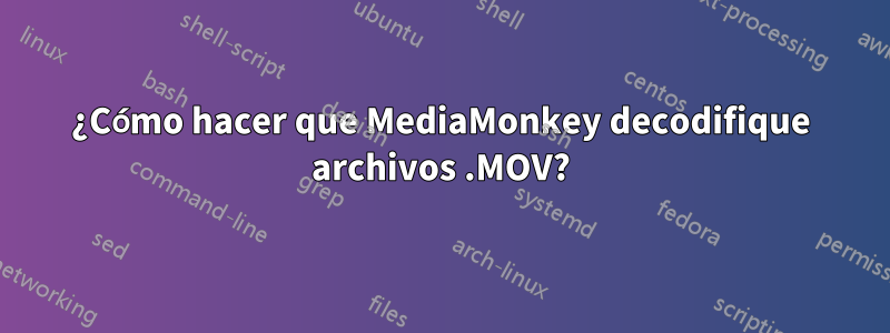 ¿Cómo hacer que MediaMonkey decodifique archivos .MOV?