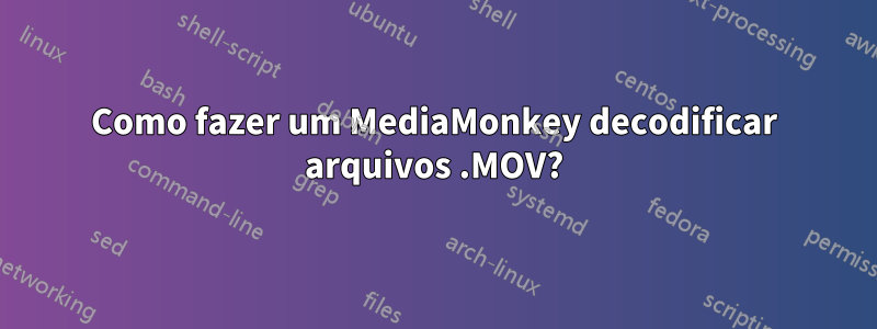 Como fazer um MediaMonkey decodificar arquivos .MOV?