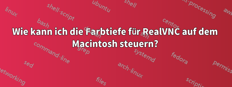 Wie kann ich die Farbtiefe für RealVNC auf dem Macintosh steuern?