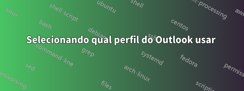 Selecionando qual perfil do Outlook usar