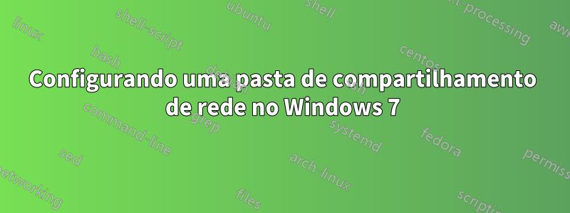 Configurando uma pasta de compartilhamento de rede no Windows 7