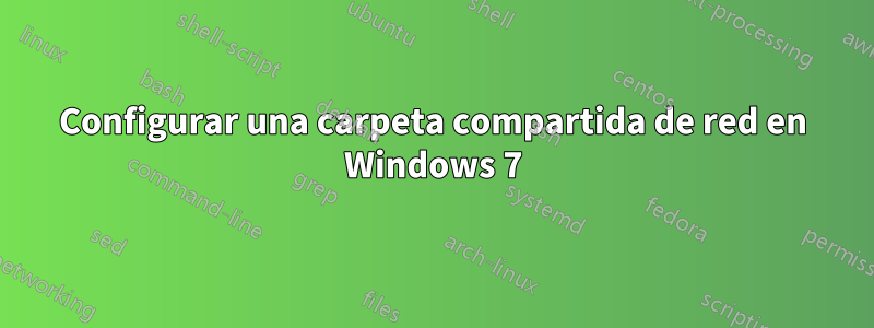 Configurar una carpeta compartida de red en Windows 7