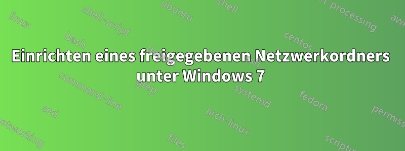 Einrichten eines freigegebenen Netzwerkordners unter Windows 7