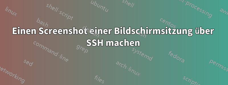 Einen Screenshot einer Bildschirmsitzung über SSH machen