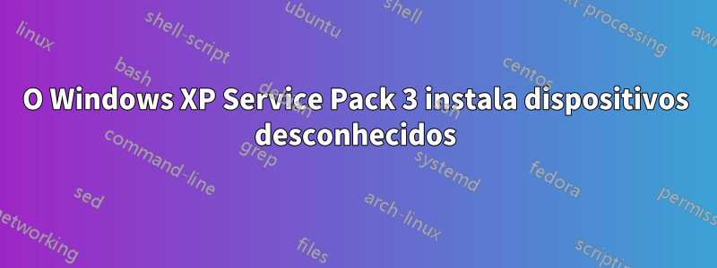 O Windows XP Service Pack 3 instala dispositivos desconhecidos