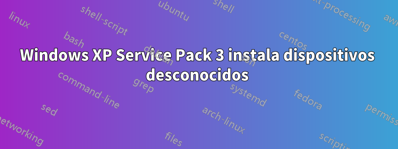 Windows XP Service Pack 3 instala dispositivos desconocidos